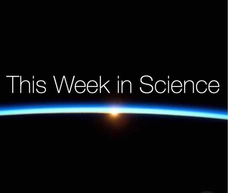 This Week in Scienc e