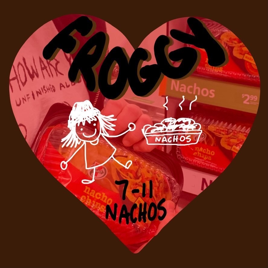 Check out Froggys latest single 7-Eleven Nachos.
