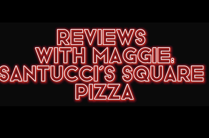 Reviews with Maggie: Santuccis Square Pizza