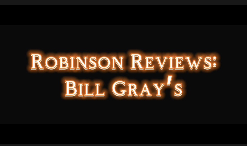 Robinson Reviews: Bill Grays