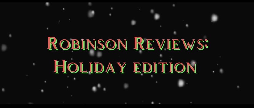 Robinson Reviews  -Holiday Edition